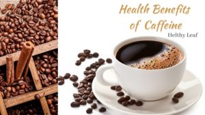 Amazing Health Benefits of Caffeine - Uses, Side Effects